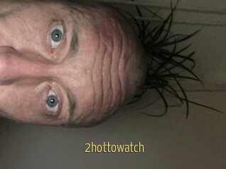 2hottowatch