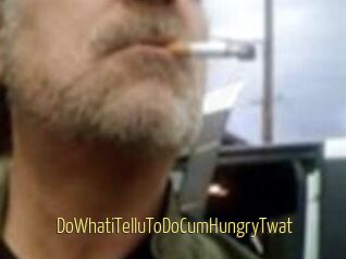 DoWhatiTelluToDoCumHungryTwat