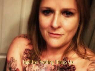 Heather_Heating_Things_Up
