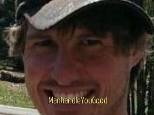 ManhandleYouGood