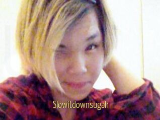 Slowitdownsugah