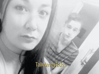 TalkNerdyToUs