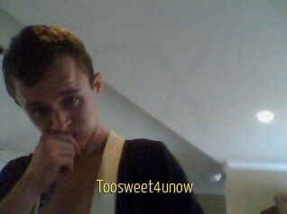 Toosweet4unow