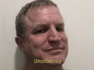 Umustbecrazy